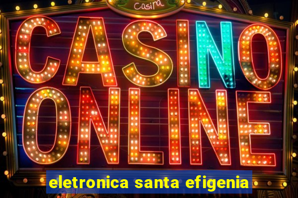 eletronica santa efigenia